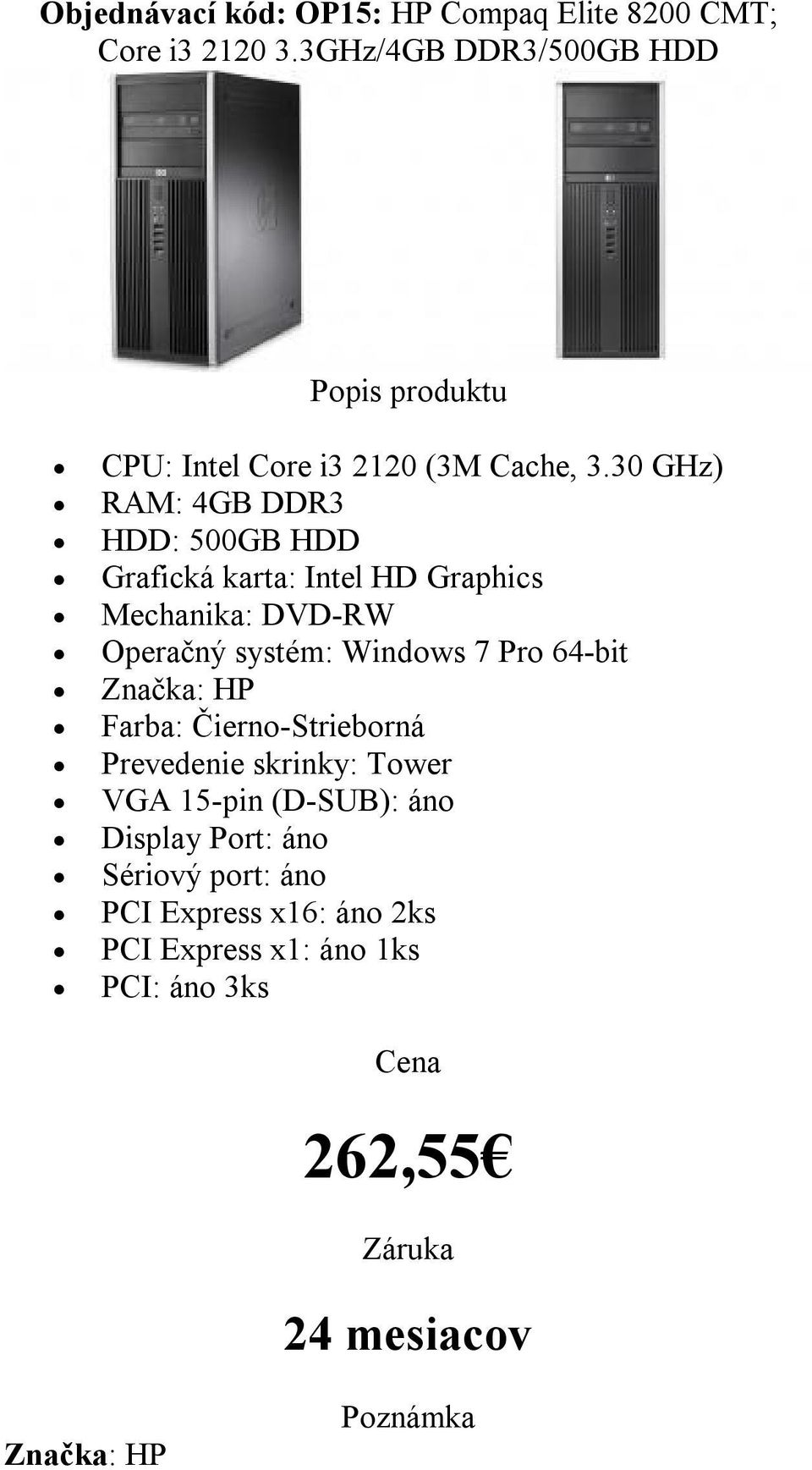 30 GHz) HDD: 500GB HDD Mechanika: DVD-RW Farba: Čierno-Strieborná
