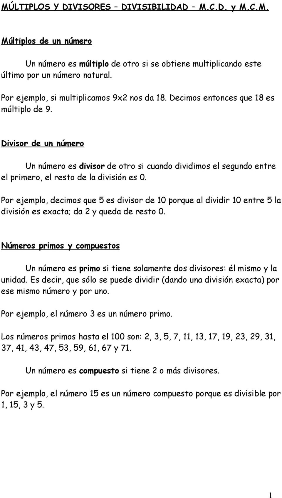 Divisor de un número Un número es divisor de otro si cuando dividimos el segundo entre el primero, el resto de la división es.