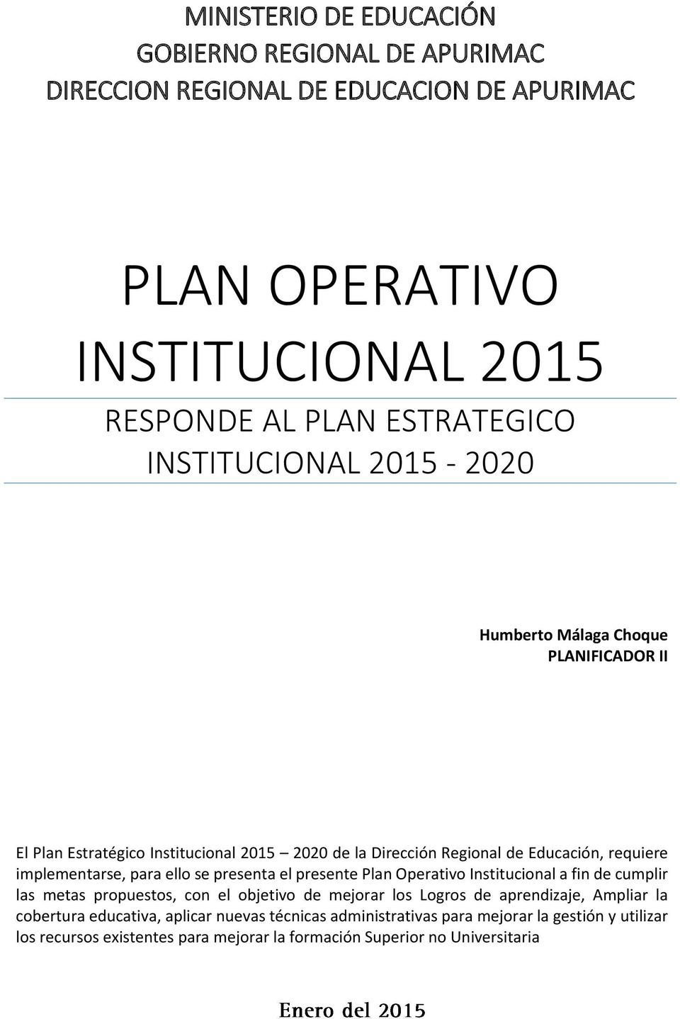 implementarse, para ello se presenta el presente Plan Operativo Institucional a fin de cumplir las metas propuestos, con el objetivo de mejorar los Logros de