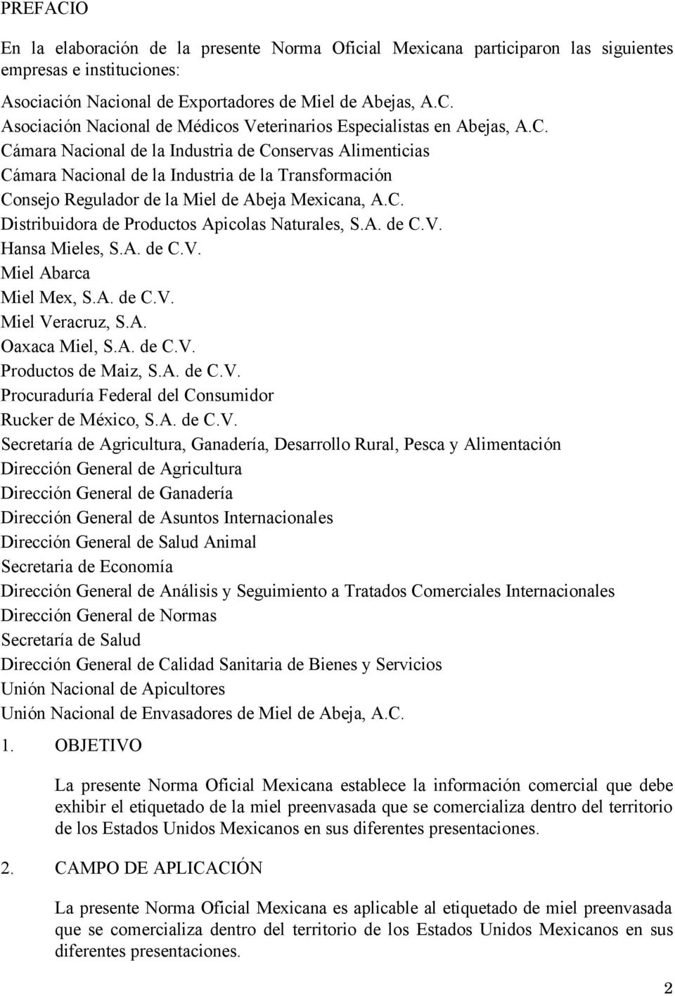 A. de C.V. Hansa Mieles, S.A. de C.V. Miel Abarca Miel Mex, S.A. de C.V. Miel Veracruz, S.A. Oaxaca Miel, S.A. de C.V. Productos de Maiz, S.A. de C.V. Procuraduría Federal del Consumidor Rucker de México, S.