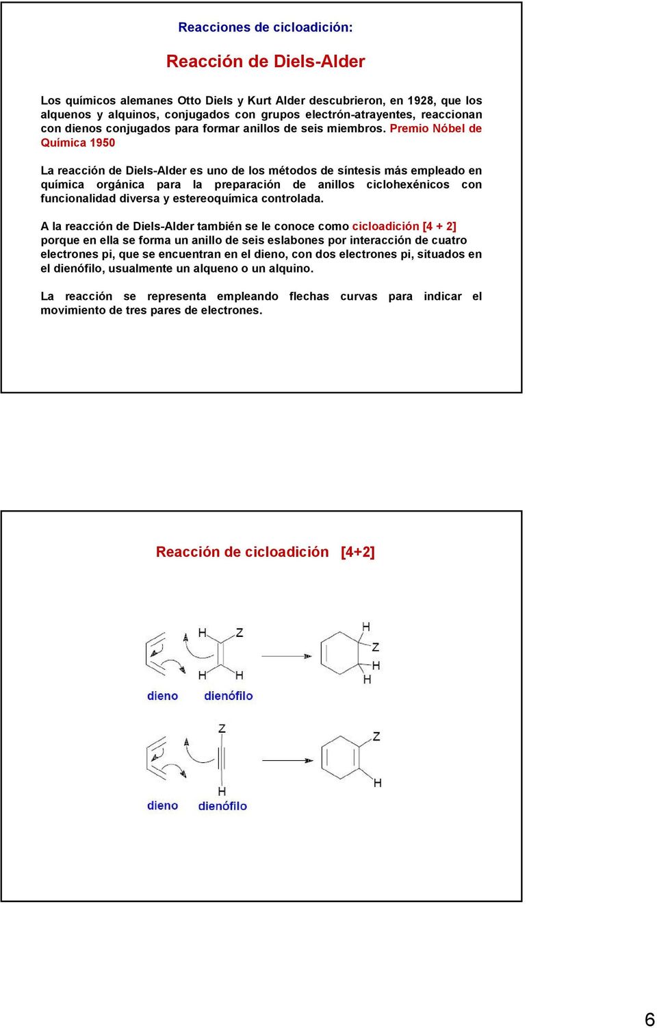Premio Nóbel de Química 1950 La reacción de Diels-Alder es uno de los métodos de síntesis más empleado en química orgánica para la preparación de anillos ciclohexénicos con funcionalidad diversa y