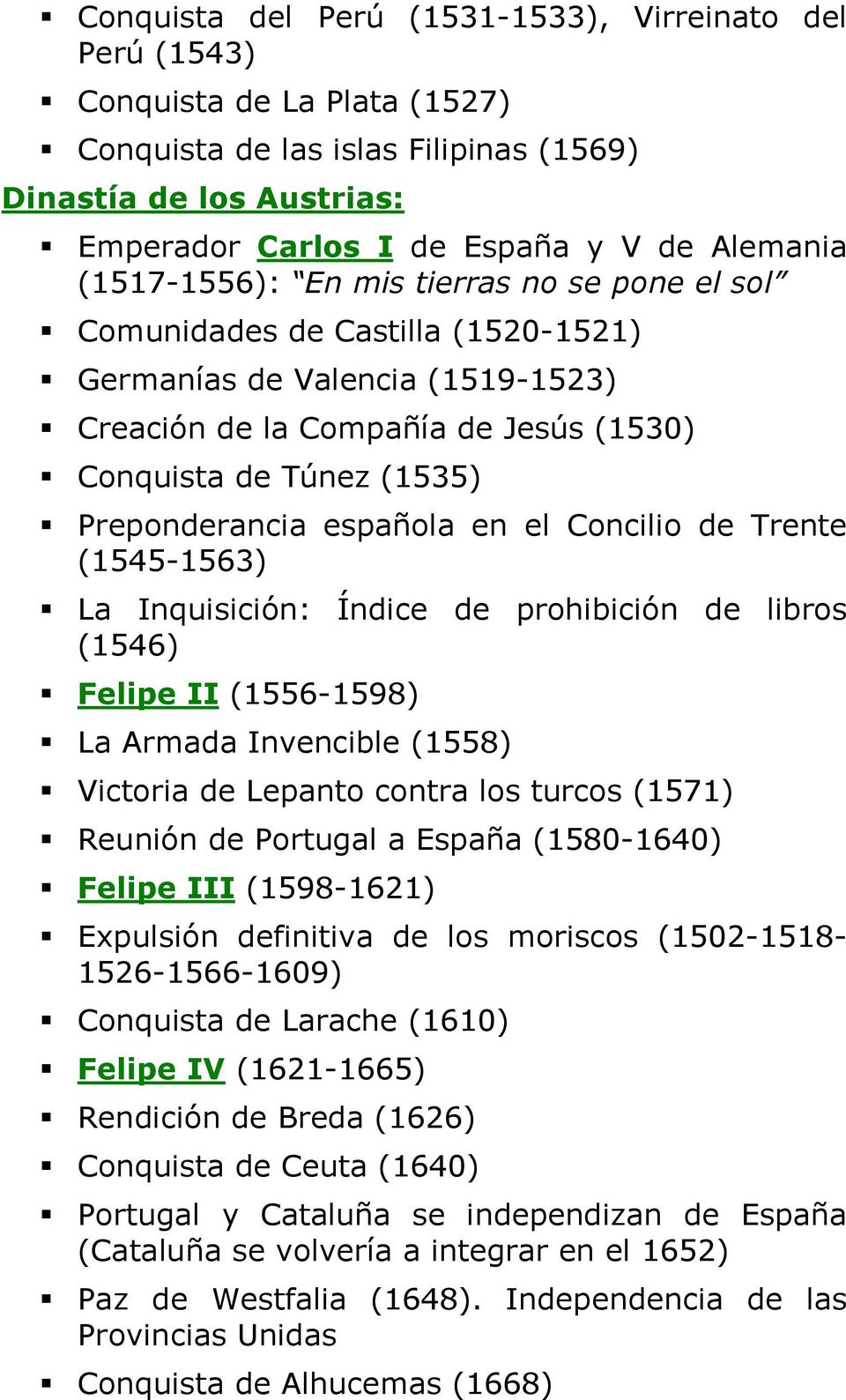 española en el Concilio de Trente (1545-1563) La Inquisición: Índice de prohibición de libros (1546) Felipe II (1556-1598) La Armada Invencible (1558) Victoria de Lepanto contra los turcos (1571)