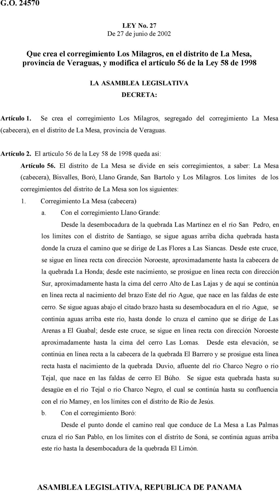 Artículo 1. Se crea el corregimiento Los Milagros, segregado del corregimiento La Mesa (cabecera), en el distrito de La Mesa, provincia de Veraguas. Artículo 2.