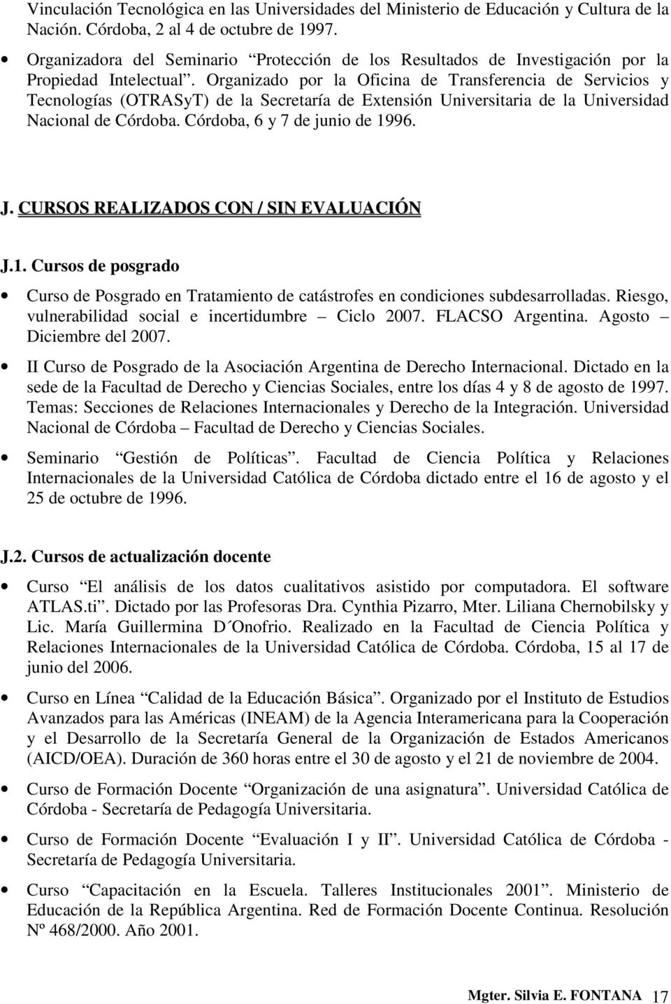 Organizado por la Oficina de Transferencia de Servicios y Tecnologías (OTRASyT) de la Secretaría de Extensión Universitaria de la Universidad Nacional de Córdoba. Córdoba, 6 y 7 de junio de 1996. J.