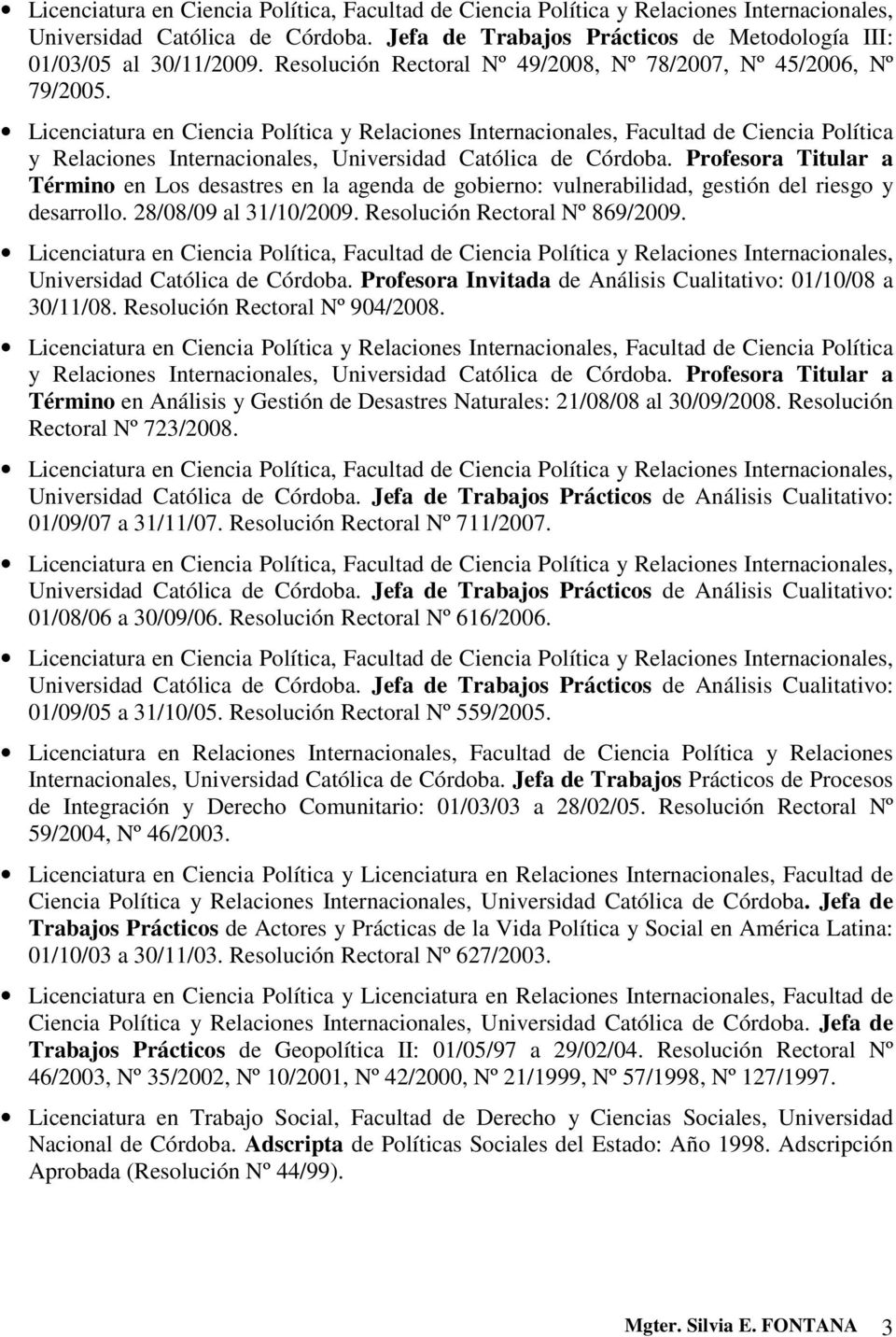 Licenciatura en Ciencia Política y Relaciones Internacionales, Facultad de Ciencia Política y Relaciones Internacionales, Universidad Católica de Córdoba.
