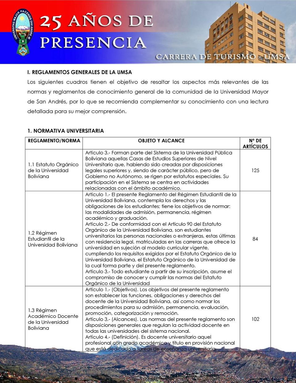 NORMATIVA UNIVERSITARIA REGLAMENTO/NORMA OBJETO Y ALCANCE Nº DE ARTÍCULOS 1.1 Estatuto Orgánico de la Universidad Boliviana Artículo 3.