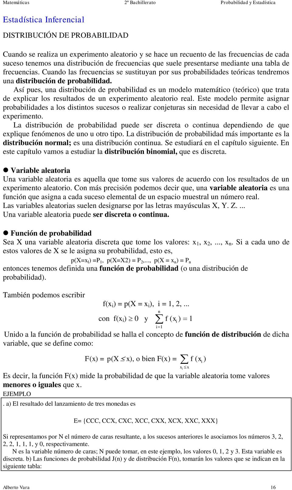 Así pues, ua distribució de probabilidad es u modelo matemático (teórico) que trata de explicar los resultados de u experimeto aleatorio real.