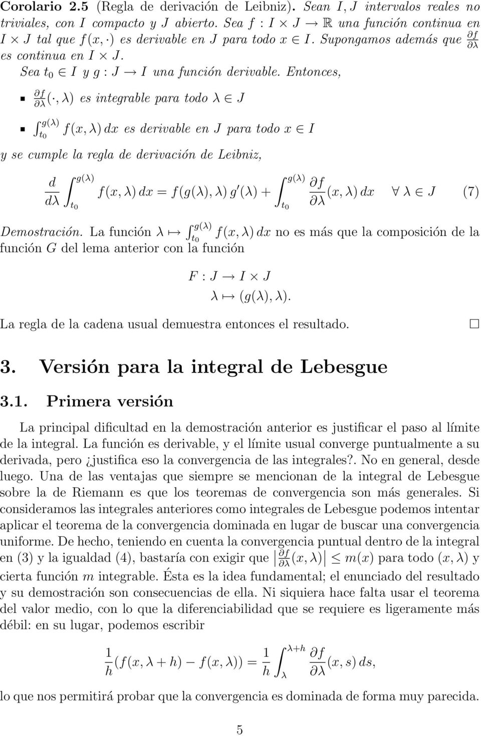 Entonces, (, λ) es integrable para too λ J g(λ) f(x, λ) x es erivable en J para too x y se cumple la regla e erivación e Leibniz, λ g(λ) f(x, λ) x = f(g(λ), λ) g (λ) + g(λ) (x, λ) x λ J (7)