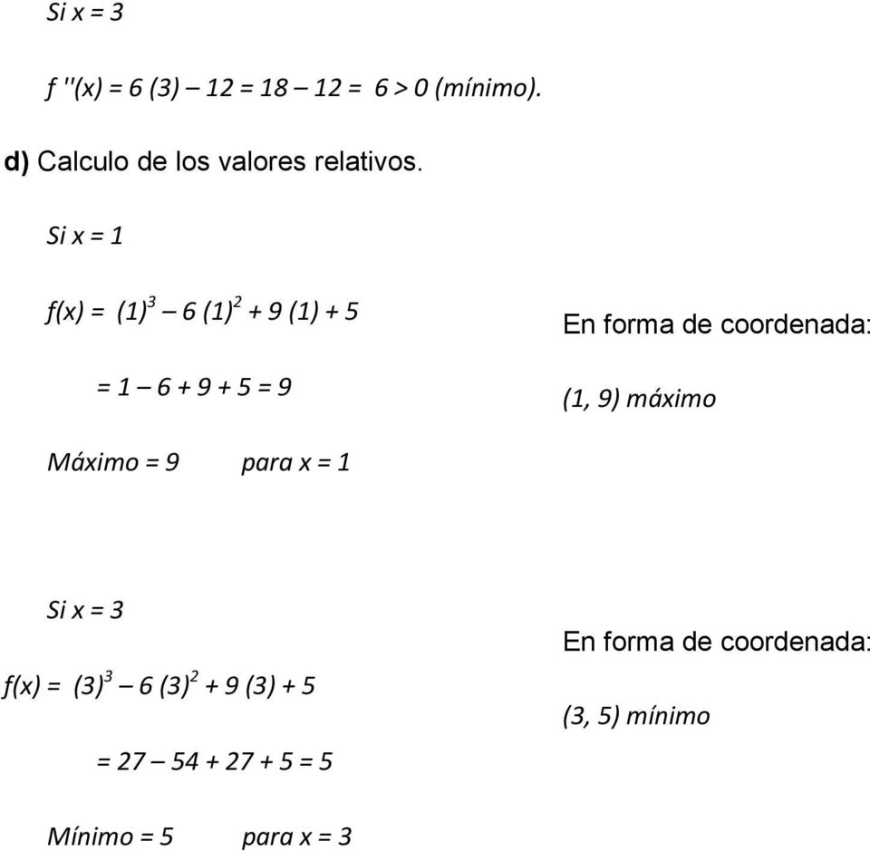 Si x = 1 f(x) = (1) 3 6 (1) 2 + 9 (1) + 5 = 1 6 + 9 + 5 = 9 En forma de coordenada: