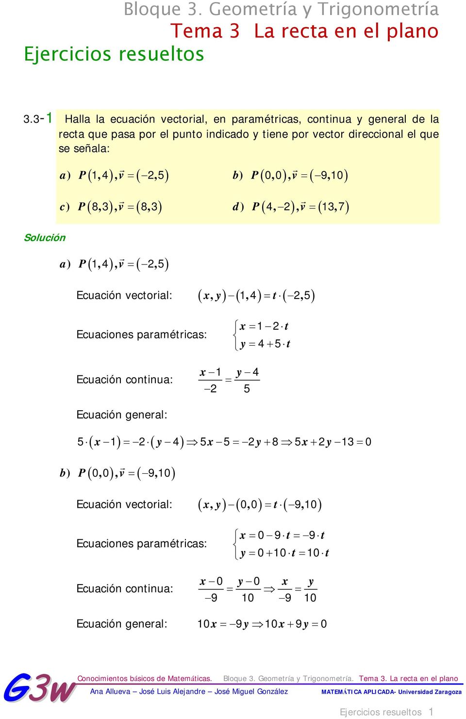 P4, 2, v 13, 7 a) P,, v, 14 25 Ecuación vectoial: x, y 14, t25, Ecuacione paamética: x 12t y 4 5 t Ecuación continua: x1 y 4 2 5 Ecuación geneal: 5 x1 2 y4 5x52y85x2y130 b) P,, v, 00 910 Ecuación