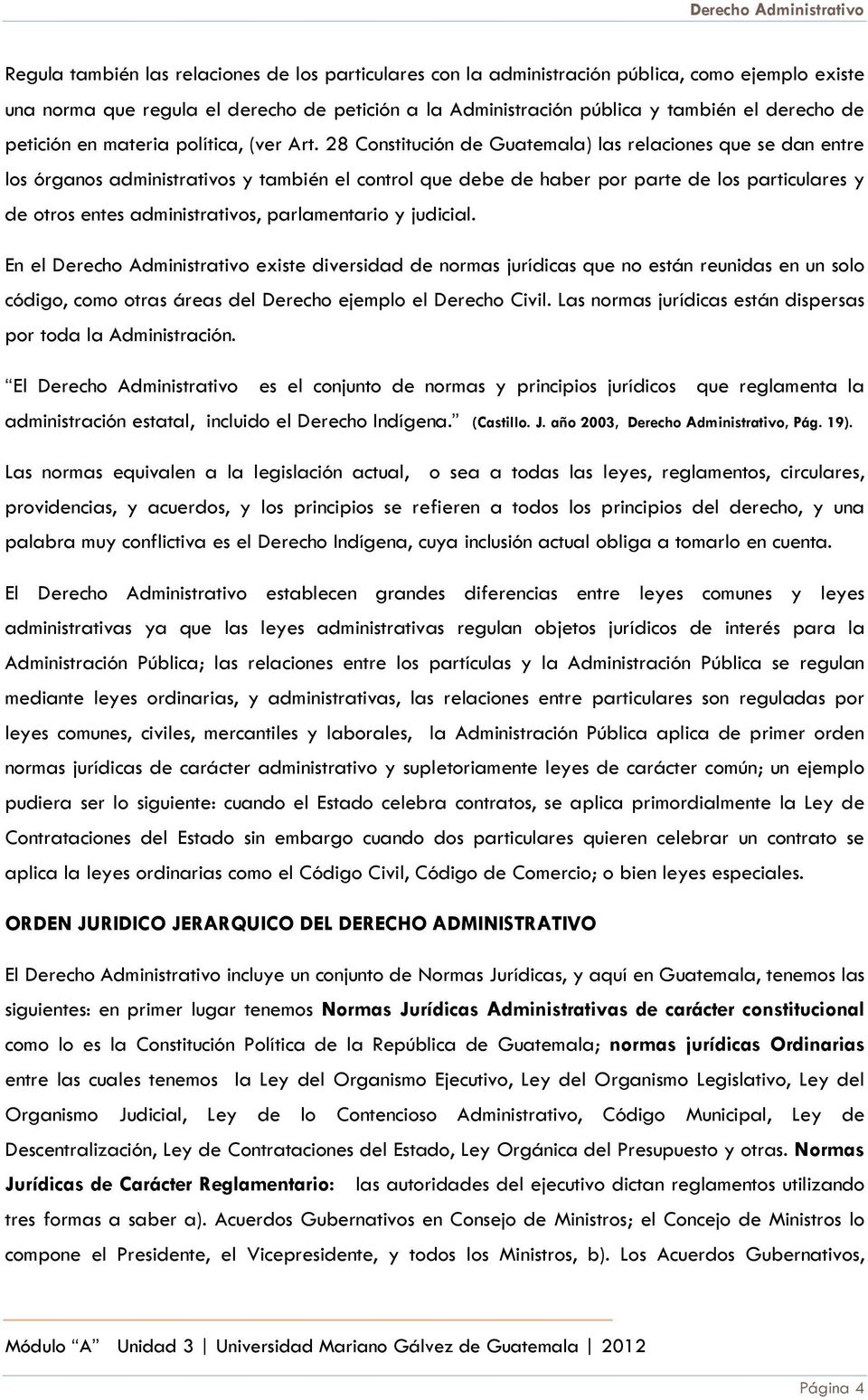 28 Constitución de Guatemala) las relaciones que se dan entre los órganos administrativos y también el control que debe de haber por parte de los particulares y de otros entes administrativos,