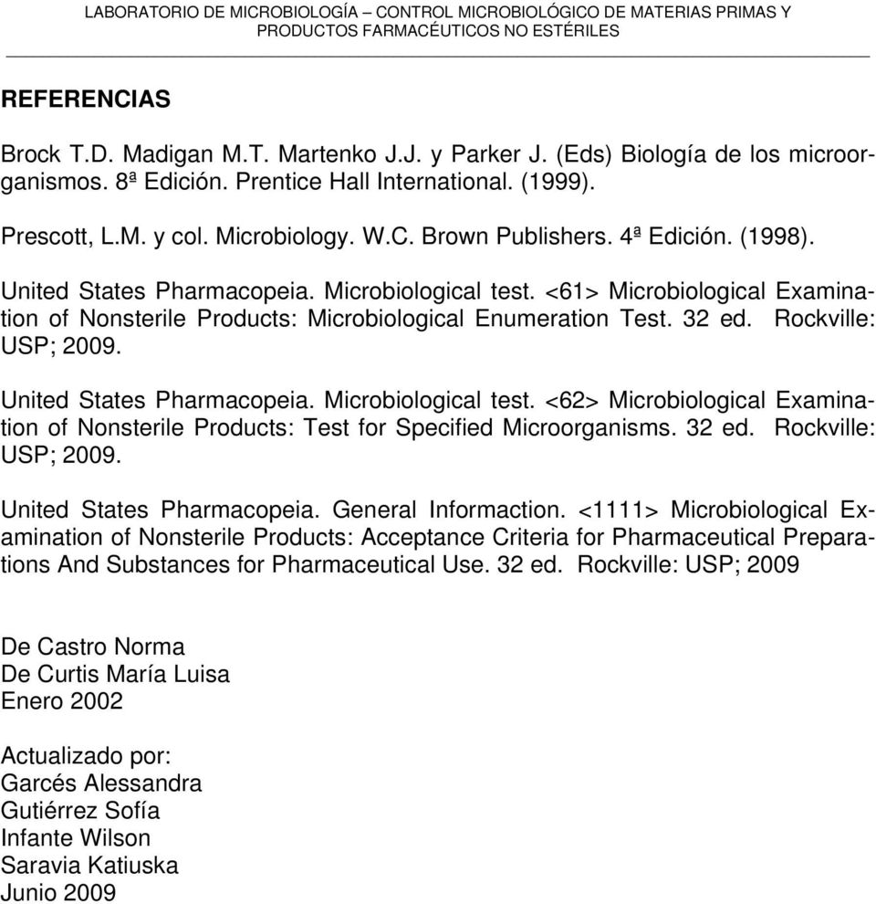 United States Pharmacopeia. Microbiological test. <62> Microbiological Examination of Nonsterile Products: Test for Specified Microorganisms. 32 ed. Rockville: USP; 2009. United States Pharmacopeia.