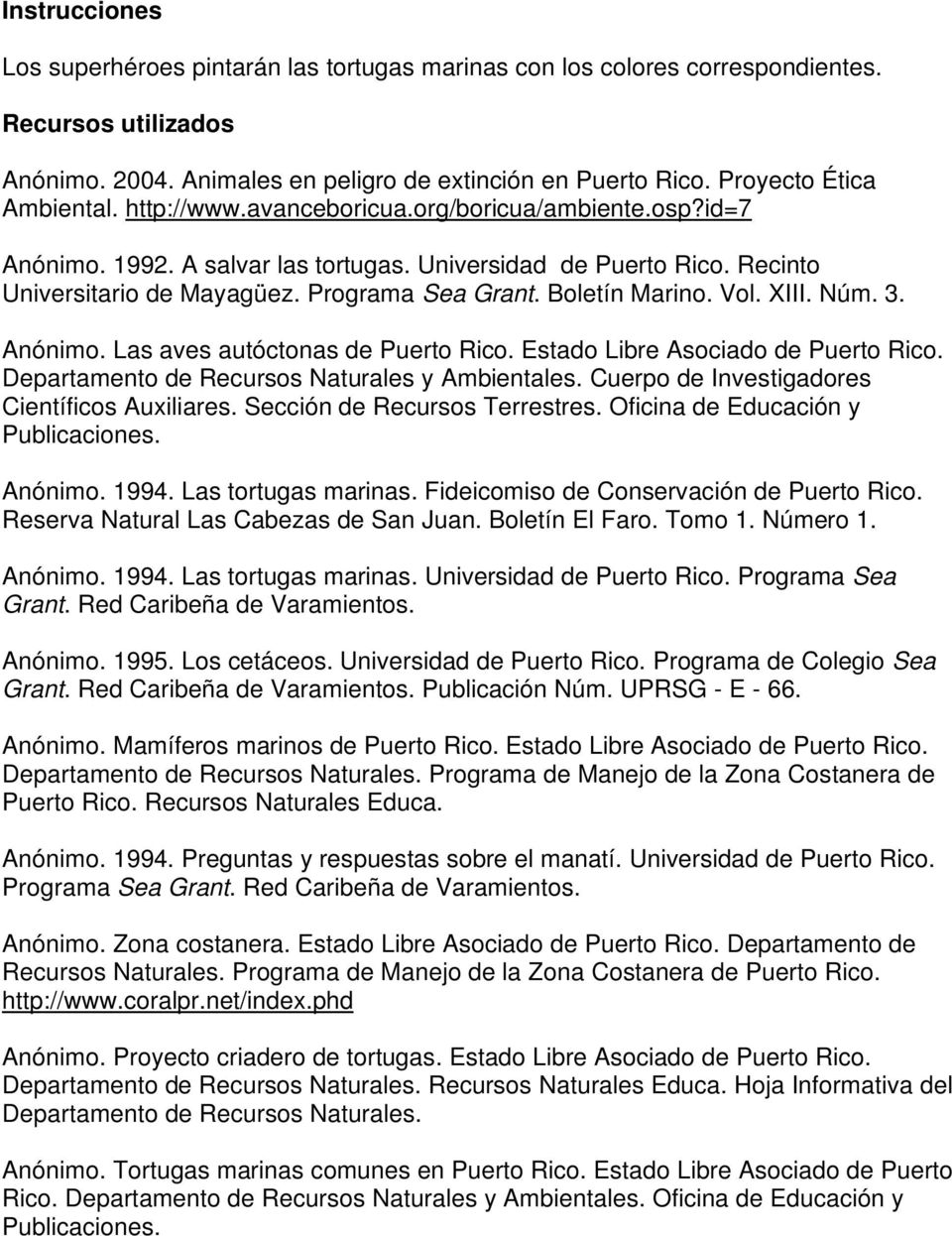 Programa Sea Grant. Boletín Marino. Vol. XIII. Núm. 3. Anónimo. Las aves autóctonas de Puerto Rico. Estado Libre Asociado de Puerto Rico. Departamento de Recursos Naturales y Ambientales.
