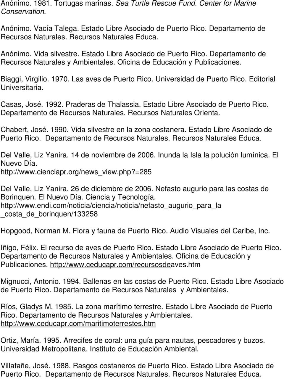 Las aves de Puerto Rico. Universidad de Puerto Rico. Editorial Universitaria. Casas, José. 1992. Praderas de Thalassia. Estado Libre Asociado de Puerto Rico. Departamento de Recursos Naturales.