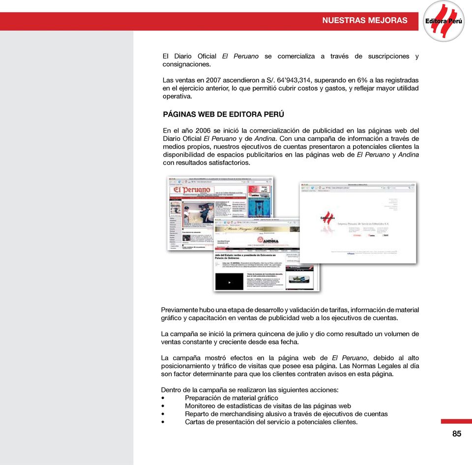 PÁGINAS WEB DE EDITORA PERÚ En el año 2006 se inició la comercialización de publicidad en las páginas web del Diario O cial El Peruano y de Andina.