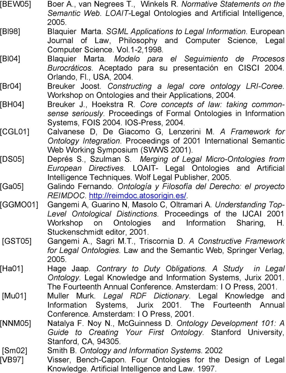 Modelo para el Seguimiento de Procesos Burocráticos. Aceptado para su presentación en CISCI 2004. Orlando, Fl., USA, 2004. [Br04] Breuker Joost. Constructing a legal core ontology LRI-Coree.