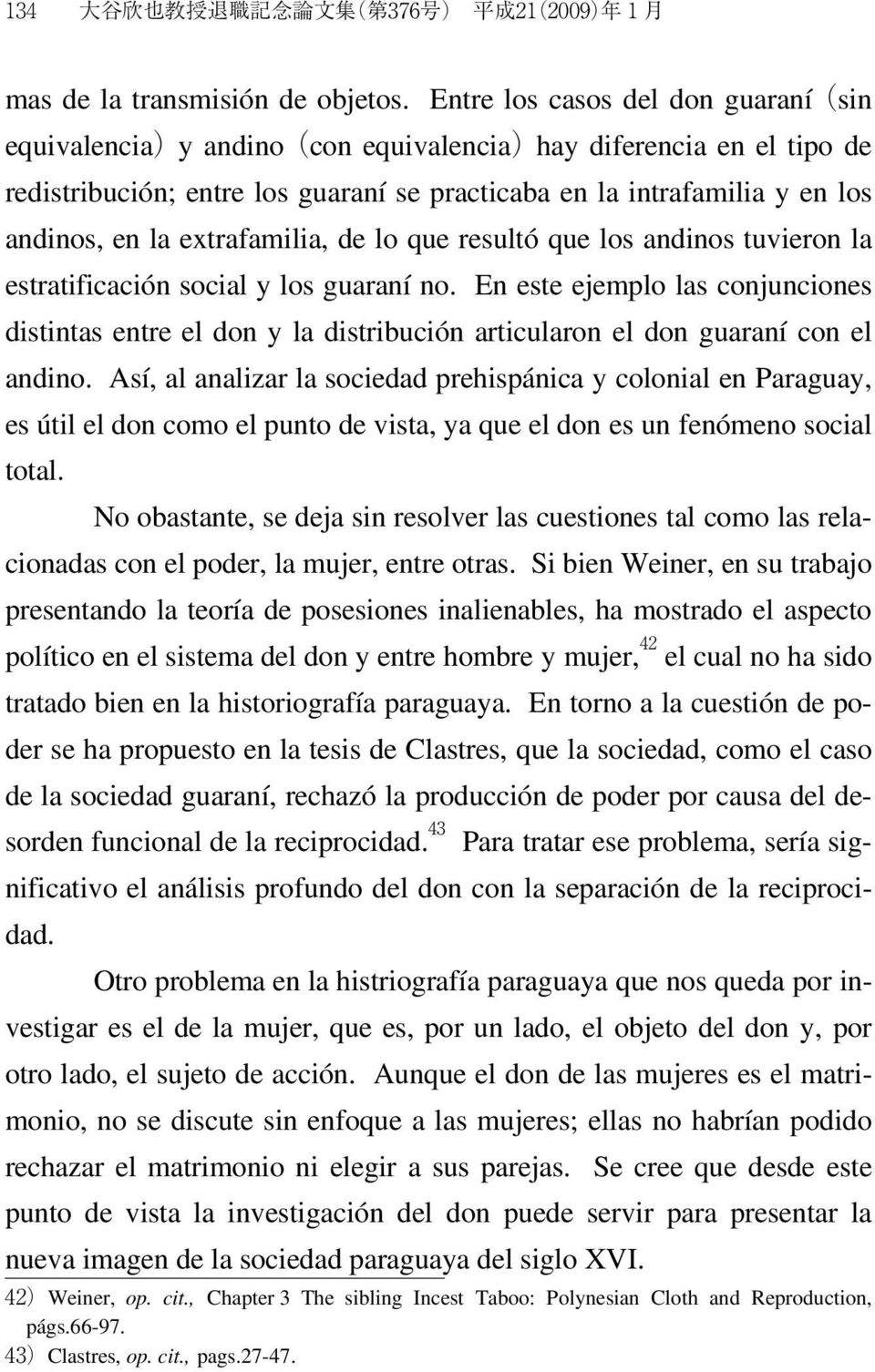 extrafamilia, de lo que resultó que los andinos tuvieron la estratificación social y los guaraní no.