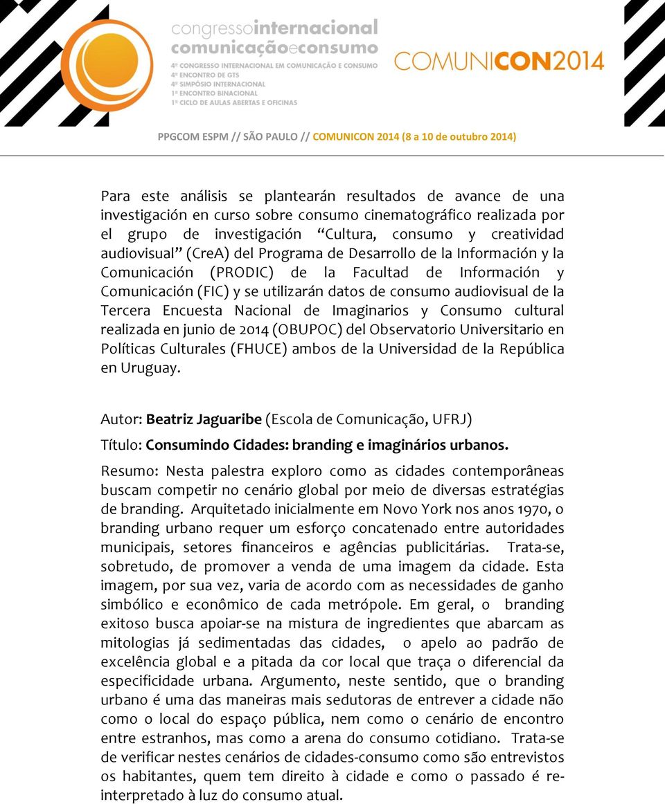 Nacional de Imaginarios y Consumo cultural realizada en junio de 2014 (OBUPOC) del Observatorio Universitario en Políticas Culturales (FHUCE) ambos de la Universidad de la República en Uruguay.