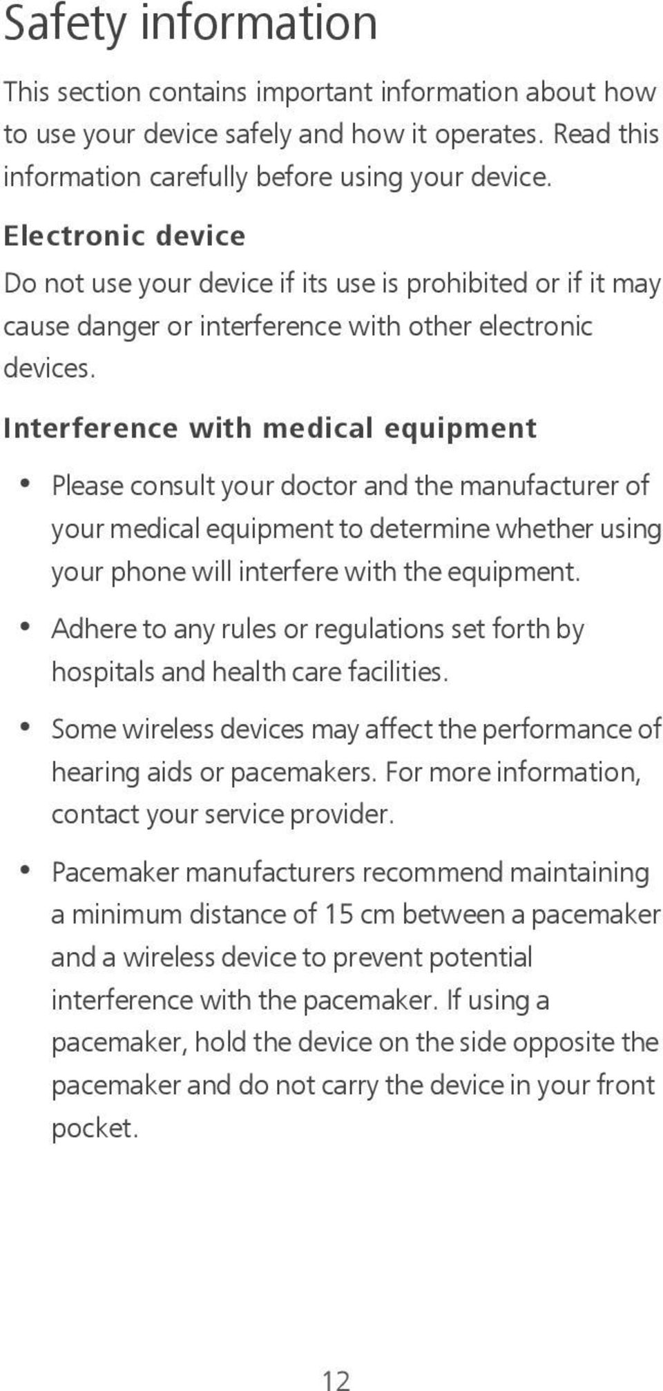 Interference with medical equipment Please consult your doctor and the manufacturer of your medical equipment to determine whether using your phone will interfere with the equipment.