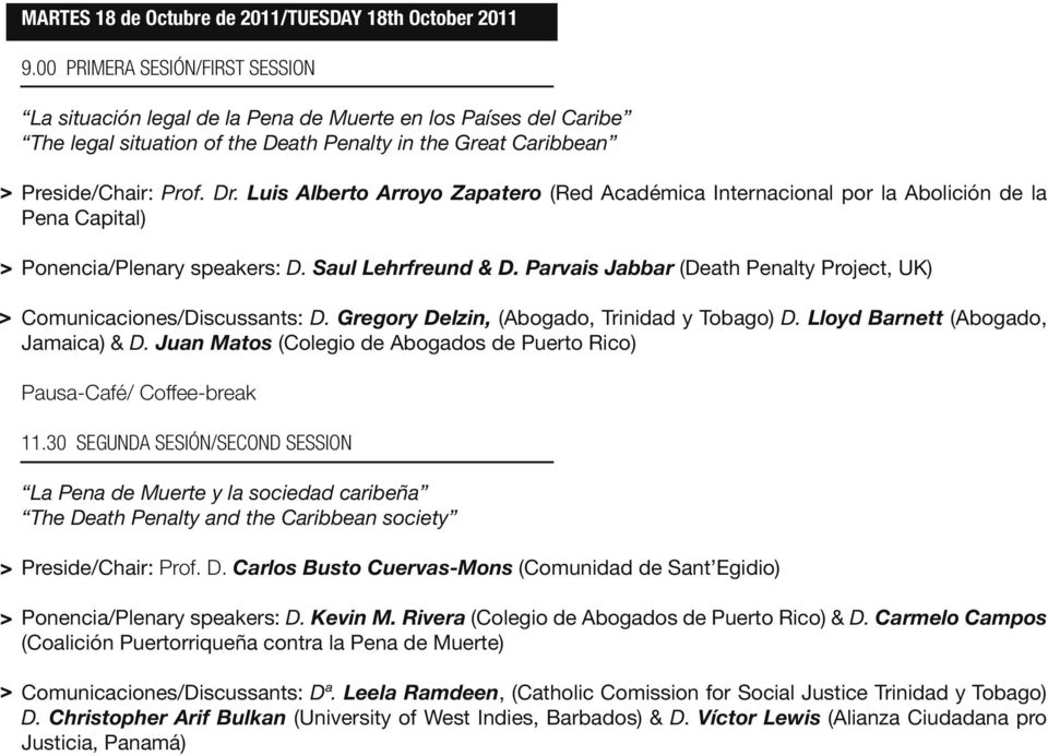 Luis Alberto Arroyo Zapatero (Red Académica Internacional por la Abolición de la Pena Capital) Ponencia/Plenary speakers: D. Saul Lehrfreund & D.