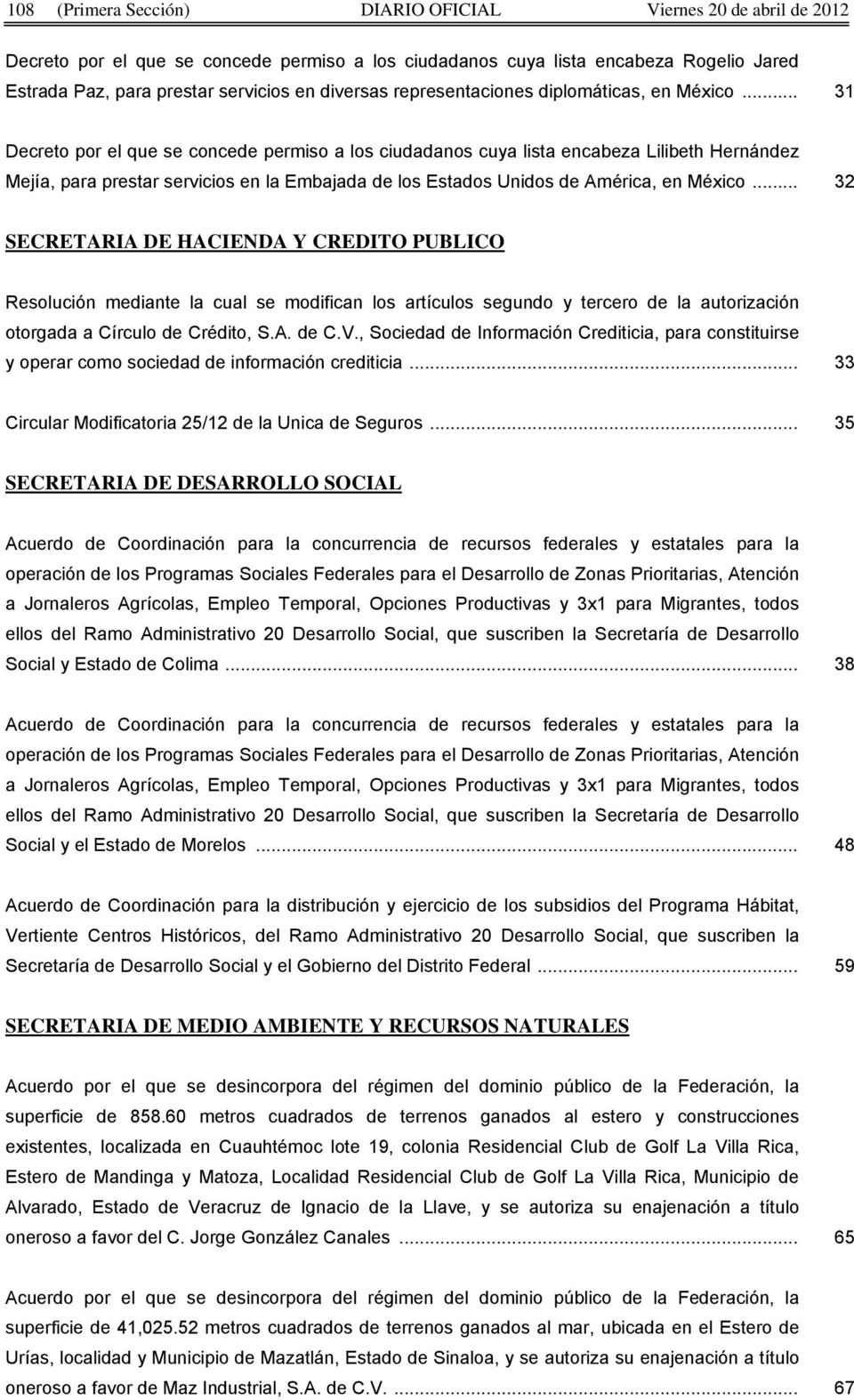 .. 31 Decreto por el que se concede permiso a los ciudadanos cuya lista encabeza Lilibeth Hernández Mejía, para prestar servicios en la Embajada de los Estados Unidos de América, en México.