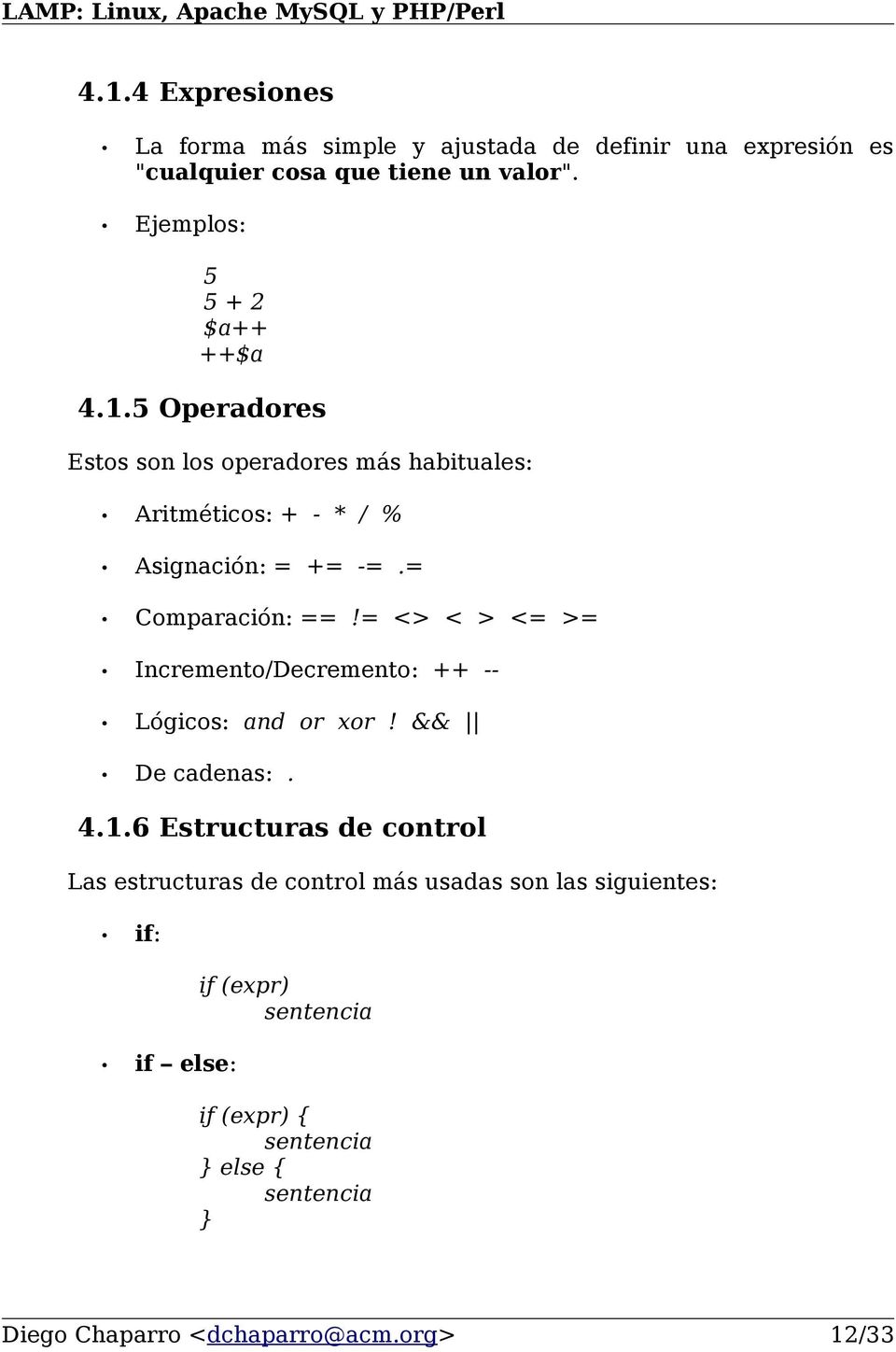 = Comparación: ==!= <> < > <= >= Incremento/Decremento: ++ -- Lógicos: and or xor! && De cadenas:. 4.1.