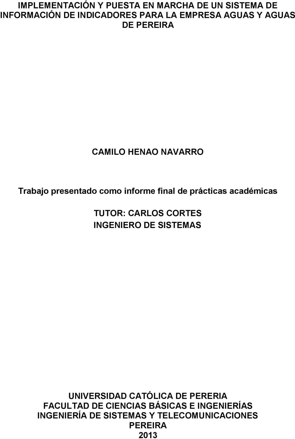 prácticas académicas TUTOR: CARLOS CORTES INGENIERO DE SISTEMAS UNIVERSIDAD CATÓLICA DE