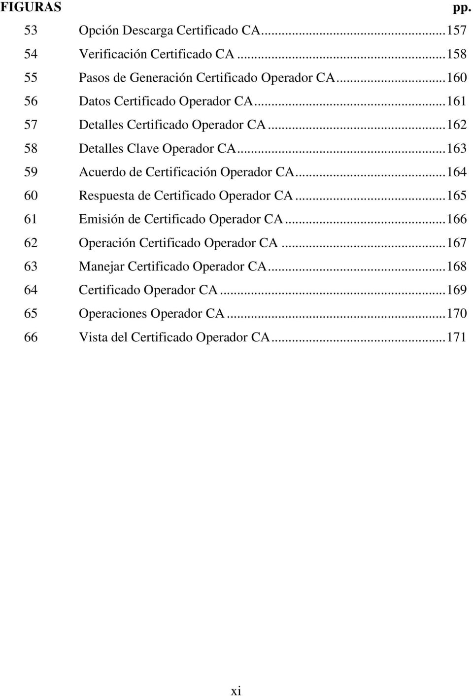 .. 163 59 Acuerdo de Certificación Operador CA... 164 60 Respuesta de Certificado Operador CA... 165 61 Emisión de Certificado Operador CA.