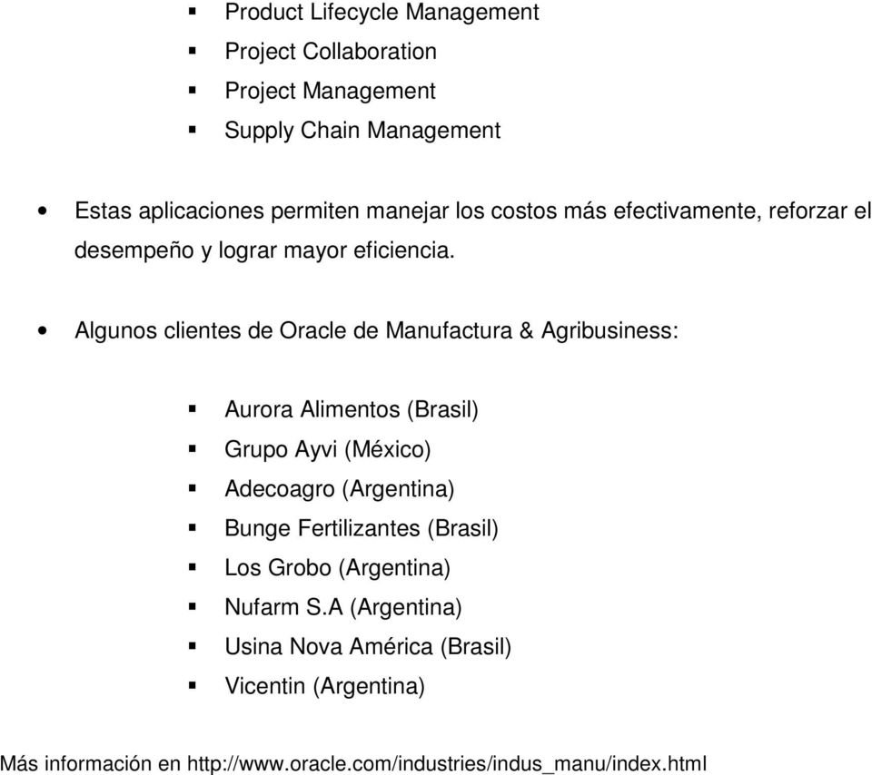Algunos clientes de Oracle de Manufactura & Agribusiness: Aurora Alimentos (Brasil) Grupo Ayvi (México) Adecoagro (Argentina) Bunge