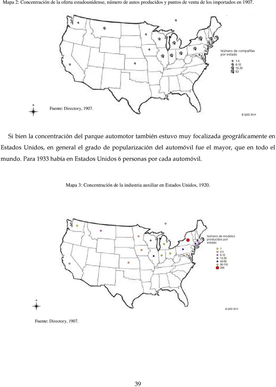 Si bien la concentración del parque automotor también estuvo muy focalizada geográficamente en Estados Unidos, en general el grado de