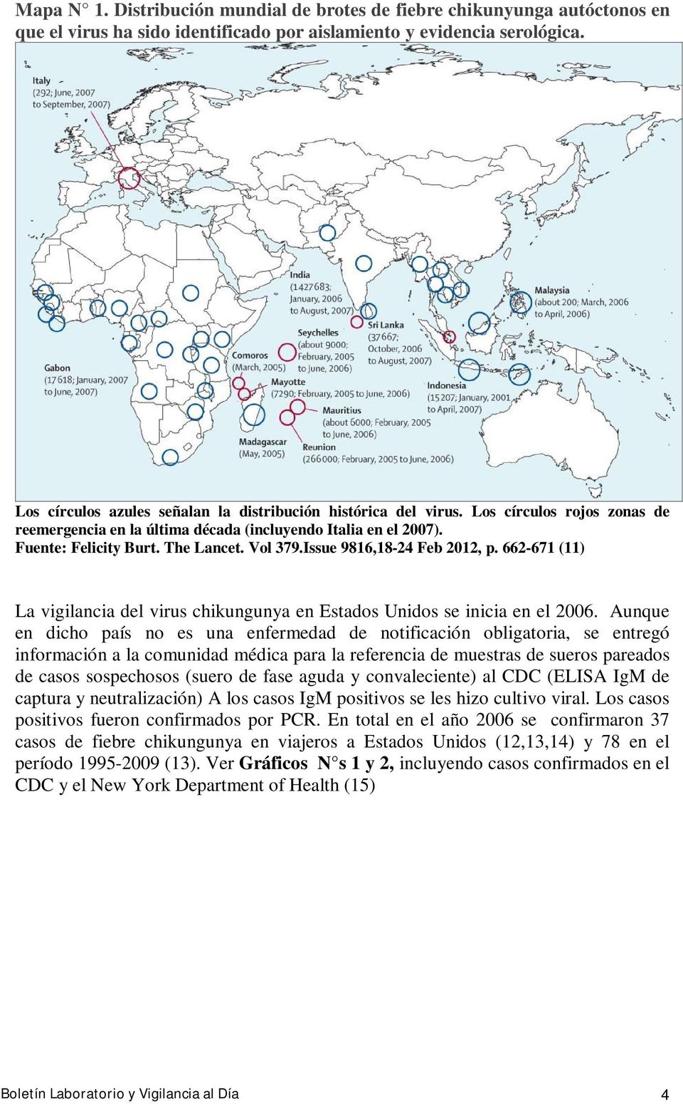 Vol 379.Issue 9816,18-24 Feb 2012, p. 662-671 (11) La vigilancia del virus chikungunya en Estados Unidos se inicia en el 2006.