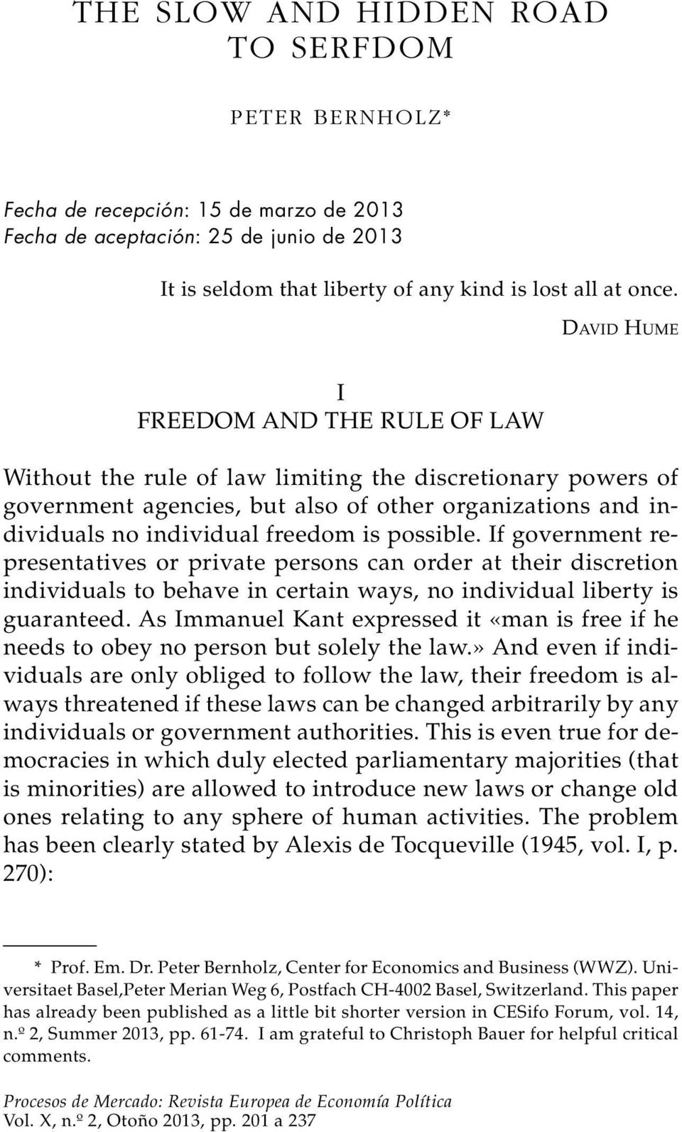 possible. If government re - presentatives or private persons can order at their discretion individuals to behave in certain ways, no individual liberty is guaranteed.