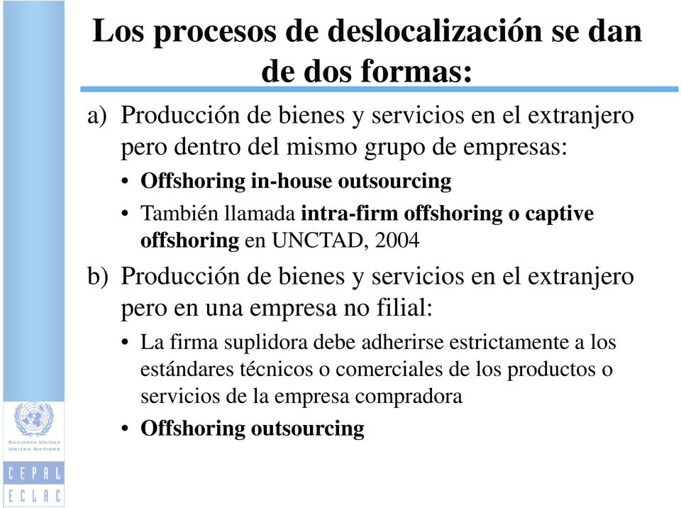 UNCTAD, 2004 b) Producción de bienes y servicios en el extranjero pero en una empresa no filial: La firma suplidora debe