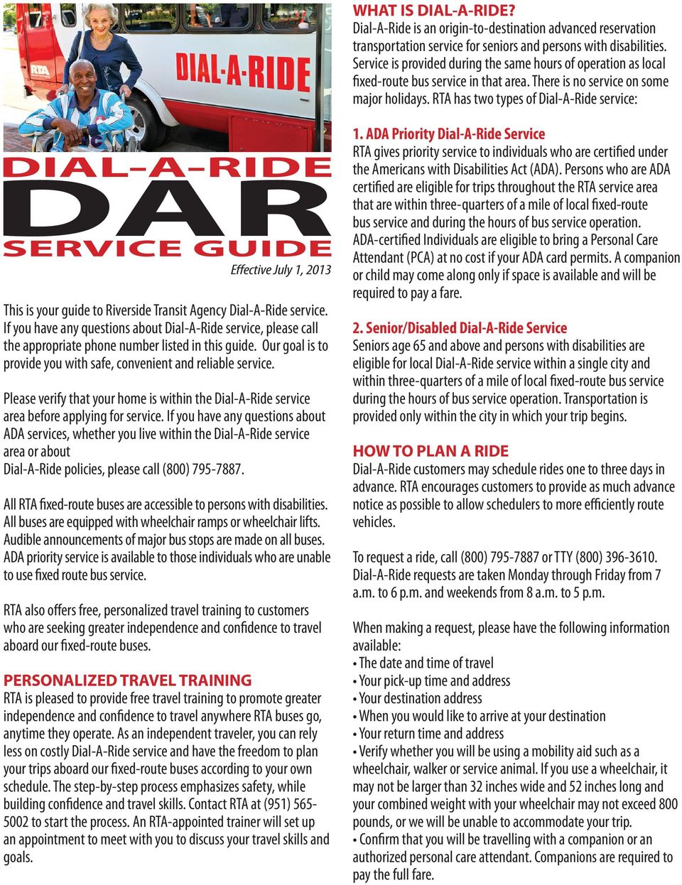 RTA has two types of Dial-A-Ride service: Effective July 1, 2013 This is your guide to Riverside Transit Agency Dial-A-Ride service.