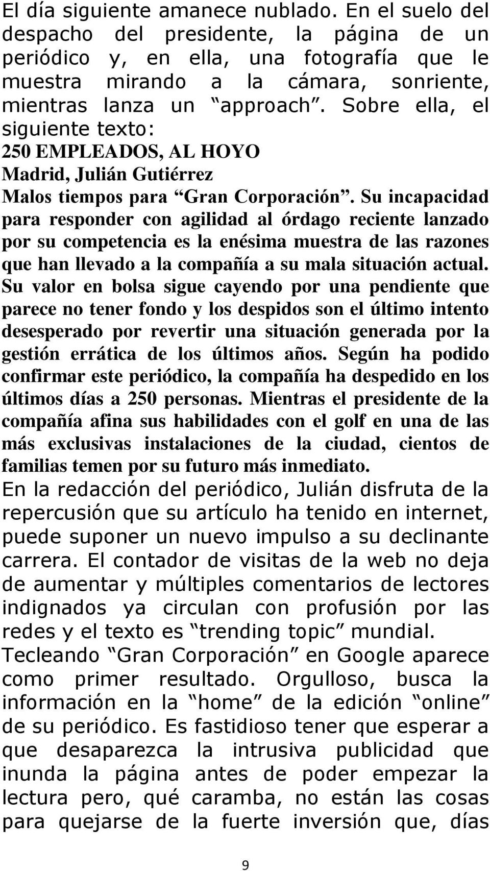 Sobre ella, el siguiente texto: 250 EMPLEADOS, AL HOYO Madrid, Julián Gutiérrez Malos tiempos para Gran Corporación.