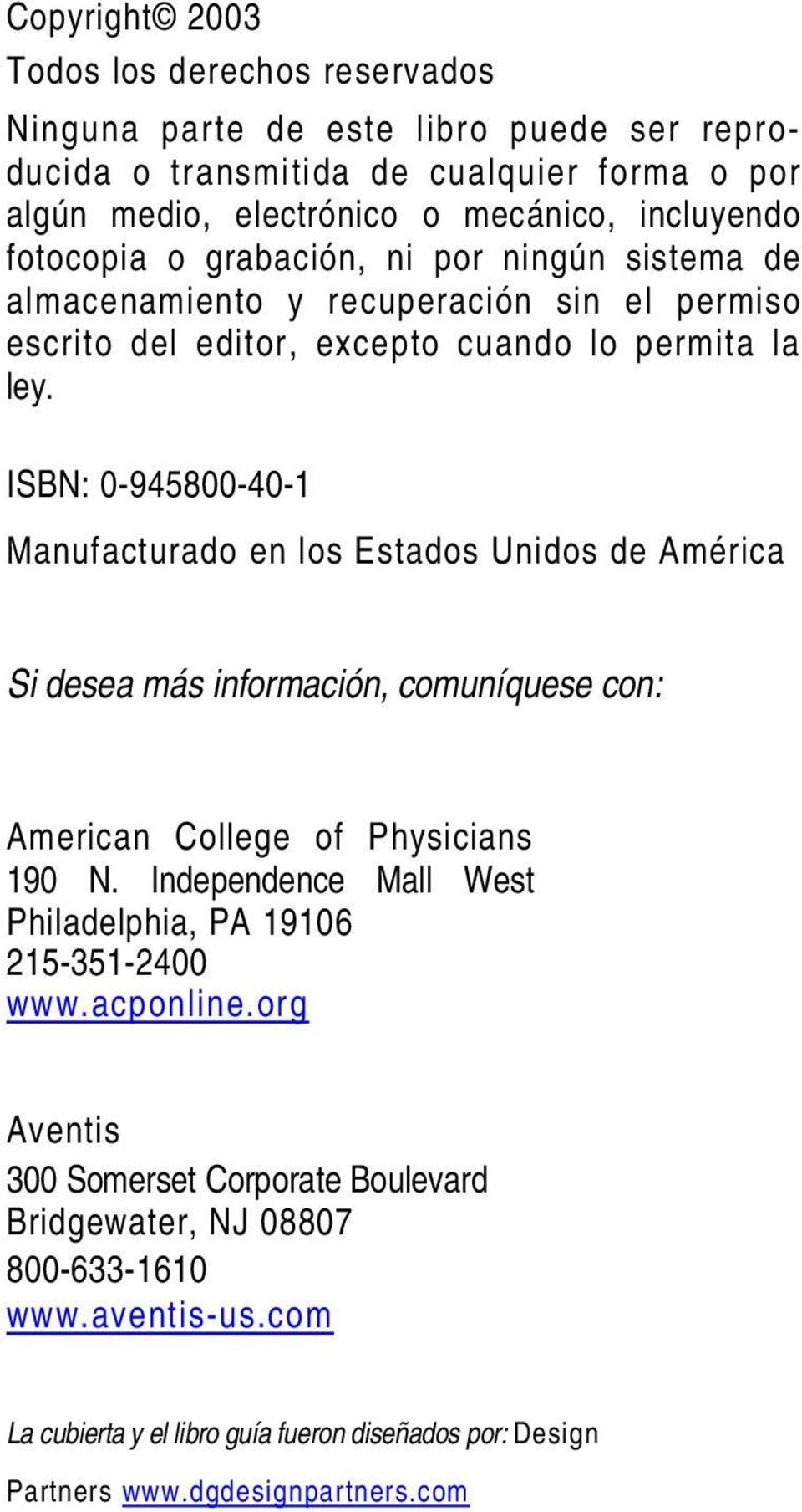 ISBN: 0-945800-40-1 Manufacturado en los Estados Unidos de América Si desea más información, comuníquese con: American College of Physicians 190 N.