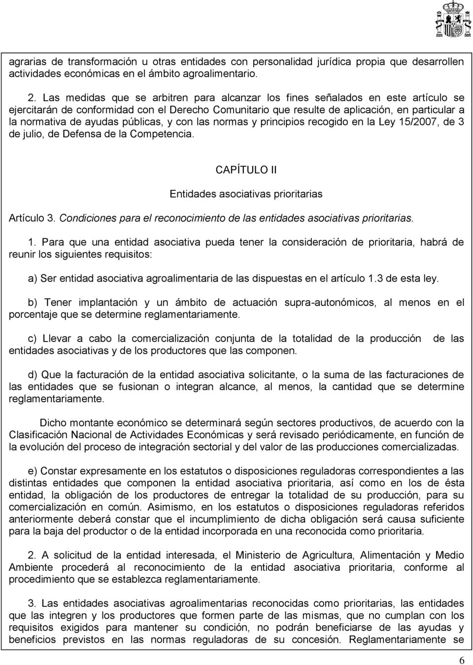 ayudas públicas, y con las normas y principios recogido en la Ley 15/2007, de 3 de julio, de Defensa de la Competencia. CAPÍTULO II Entidades asociativas prioritarias Artículo 3.