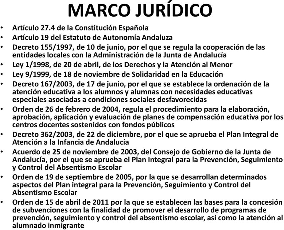 Junta de Andalucía Ley 1/1998, de 20 de abril, de los Derechos y la Atención al Menor Ley 9/1999, de 18 de noviembre de Solidaridad en la Educación Decreto 167/2003, de 17 de junio, por el que se