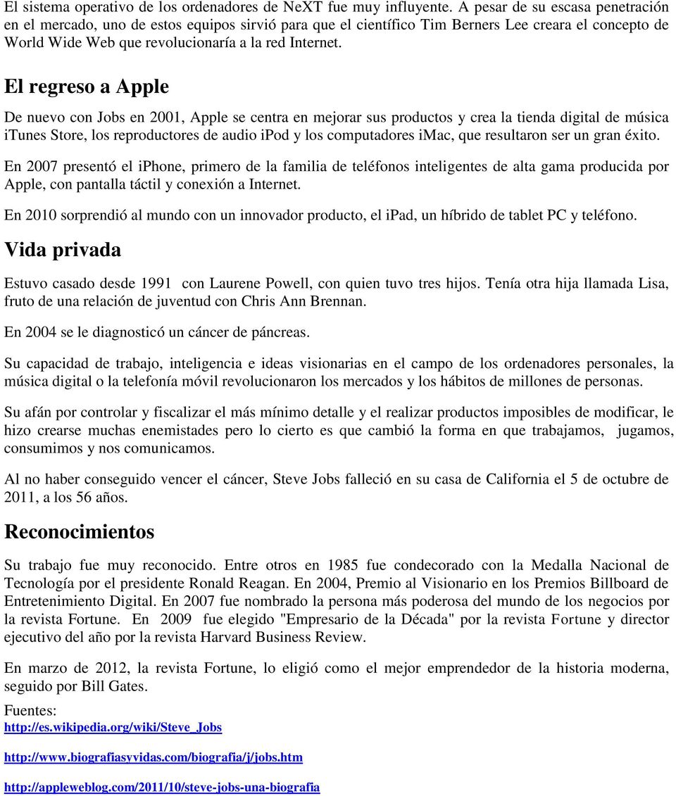 El regreso a Apple De nuevo con Jobs en 2001, Apple se centra en mejorar sus productos y crea la tienda digital de música itunes Store, los reproductores de audio ipod y los computadores imac, que