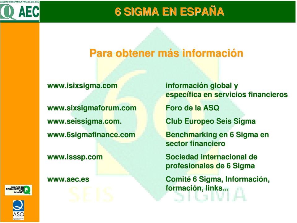 es información global y específica en servicios financieros Foro de la ASQ Club Europeo Seis Sigma Benchmarking
