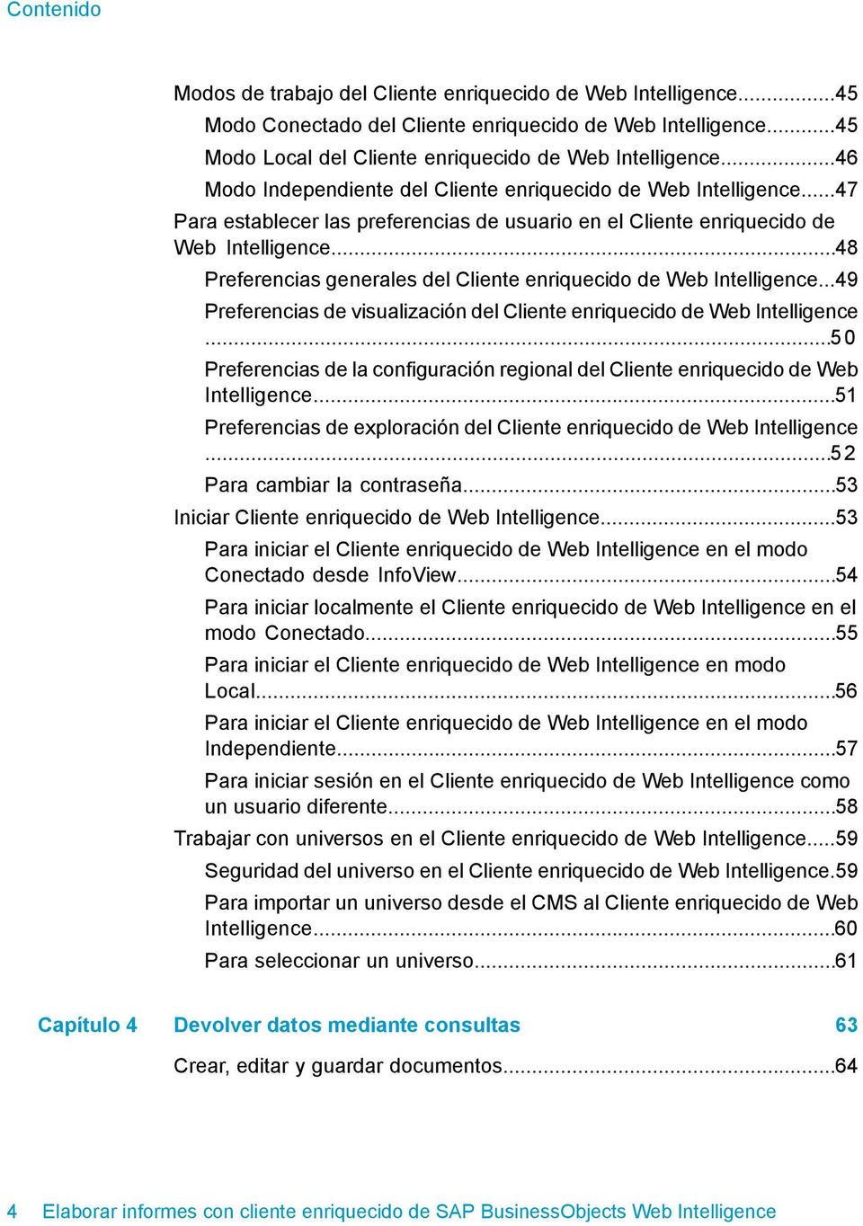 ..48 Preferencias generales del Cliente enriquecido de Web Intelligence...49 Preferencias de visualización del Cliente enriquecido de Web Intelligence.