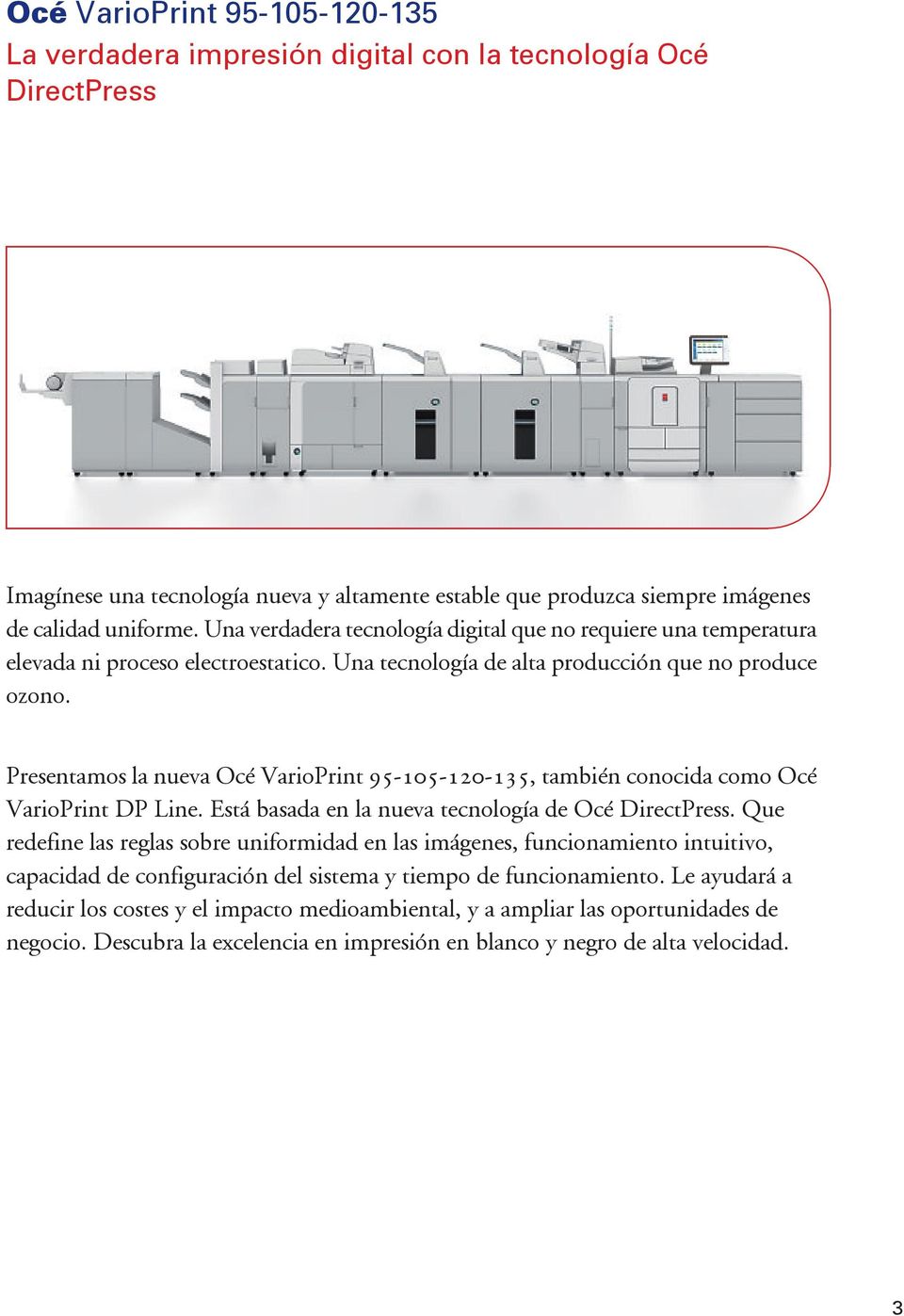 Presentamos la nueva Océ VarioPrint 95-105-120-135, también conocida como Océ VarioPrint DP Line. Está basada en la nueva tecnología de Océ DirectPress.