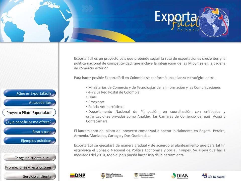 Para hacer posible Exportafácil en Colombia se conformó una alianza estratégica entre: Ejemplos prácticos Ministerios de Comercio y de Tecnologías de la Información y las Comunicaciones 4-72 La Red