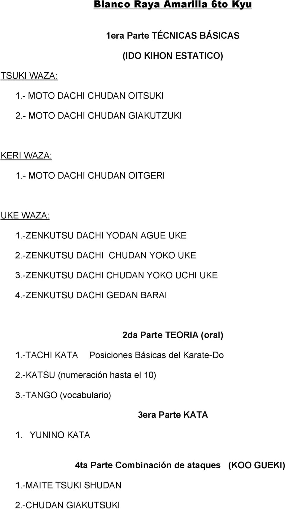 -ZENKUTSU DACHI GEDAN BARAI 1.-TACHI KATA Posiciones Básicas del Karate-Do 2.-KATSU (numeración hasta el 10) 3.