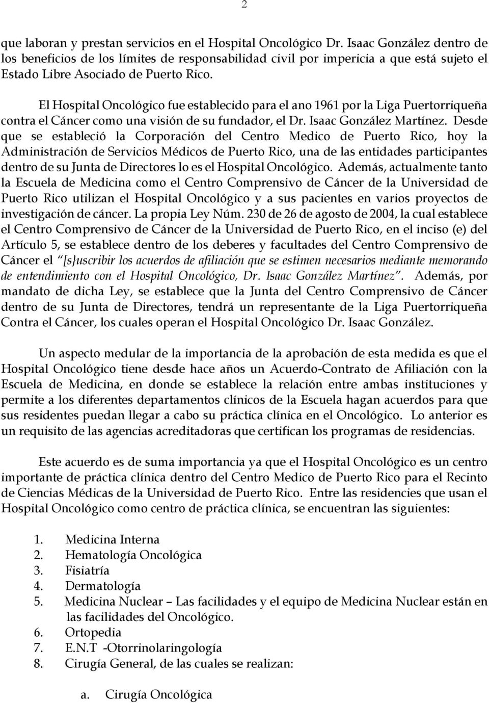 El Hospital Oncológico fue establecido para el ano 96 por la Liga Puertorriqueña contra el Cáncer como una visión de su fundador, el Dr. Isaac González Martínez.