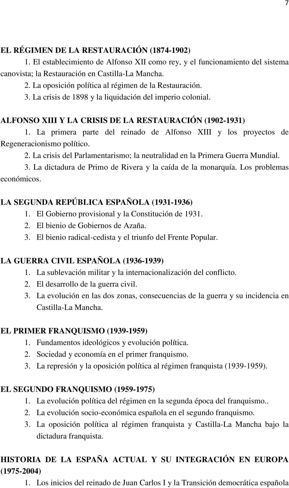La primera parte del reinado de Alfonso XIII y los proyectos de Regeneracionismo político. 2. La crisis del Parlamentarismo; la neutralidad en la Primera Guerra Mundial. 3.