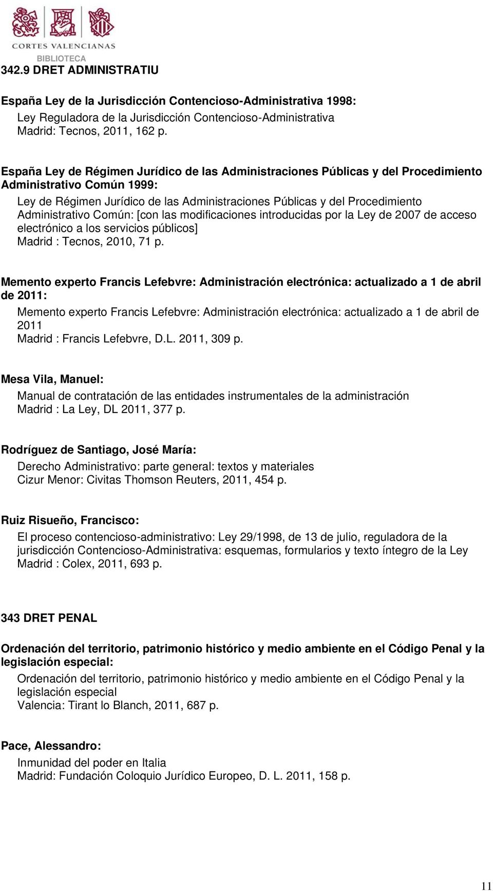 Administrativo Común: [con las modificaciones introducidas por la Ley de 2007 de acceso electrónico a los servicios públicos] Madrid : Tecnos, 2010, 71 p.