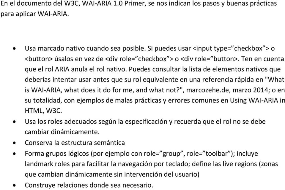 Puedes consultar la lista de elementos nativos que deberías intentar usar antes que su rol equivalente en una referencia rápida en "What is WAI-ARIA, what does it do for me, and what not?", marcozehe.