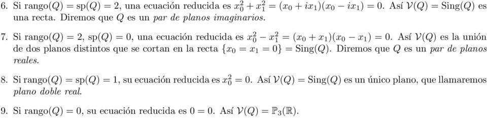 planos distintos que se cortan en la recta {x 0 = x 1 = 0} = Sing(Q) Diremos que Q es un par de planos reales 8 Si rango(q) = sp(q) = 1, su ecuación