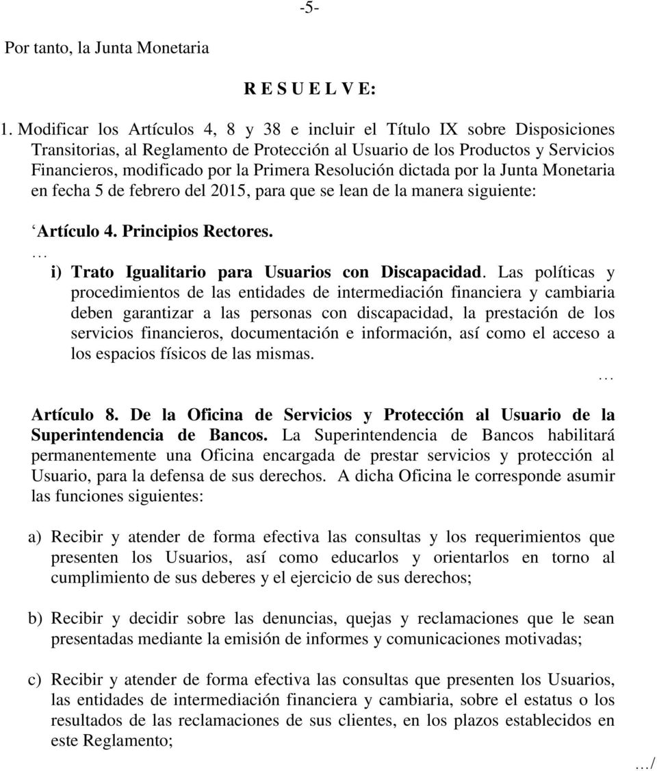 Resolución dictada por la Junta Monetaria en fecha 5 de febrero del 2015, para que se lean de la manera siguiente: Artículo 4. Principios Rectores. i) Trato Igualitario para Usuarios con Discapacidad.